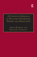 A Cognitive Approach To Situation Awareness: Theory And Application 0754641988 Book Cover