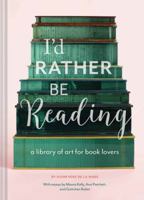 I'd Rather Be Reading: A Library of Art for Book Lovers 1452155119 Book Cover