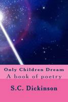 Only Children Dream: A book of poetry 1500603376 Book Cover