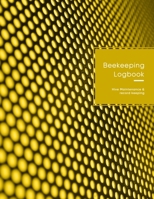 Beekeeping Logbook: Bee hive and colony inspection, repair and maintenance log book for advanced bee keeping | Yellow honeycomb desgin 1702851338 Book Cover