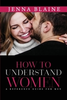 HOW TO UNDERSTAND WOMEN: A Reference Guide For Men B09B7Q248D Book Cover