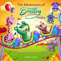 The Adventures of Bentley Hippo: Inspiring Children to be Kind 1989486886 Book Cover