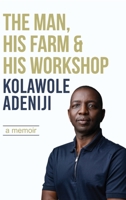 The man, his farm & his workshop: A memoir 9786099303 Book Cover