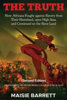 THE TRUTH: How Africans Fought against Slaver from Their Homeland, upon High Seas, and Continued on the Slave Land B08TQ2QHPY Book Cover