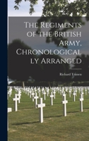 The Regiments of the British Army, Chronologically Arranged 1019024038 Book Cover