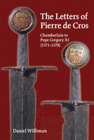 The Letters of Pierre de Cros, Chamberlain to Pope Gregory XI, 1371-1378 0866984046 Book Cover