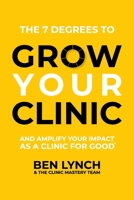 Grow Your Clinic: And amplify your impact as a clinic for good 1922553441 Book Cover