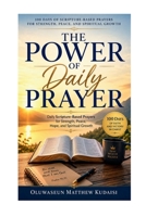 THE POWER OF DAILY PRAYER: 100 Days of Scripture-Based Prayers for Strength, Peace, and Spiritual Growth B0H3NTFHQ9 Book Cover