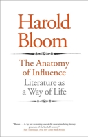 The Anatomy of Influence: Literature as a Way of Life 0300181442 Book Cover