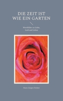 Die Zeit ist wie ein Garten: Wortbilder zu Liebe, Leid und Leben (German Edition) 376931834X Book Cover