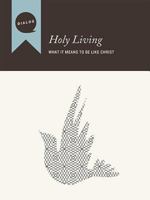 Holy Living: What It Means to Be Like Christ, Participant's Guide 0834134322 Book Cover