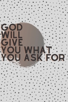 God Will Give You, What You Ask For B08ZBRK1J1 Book Cover