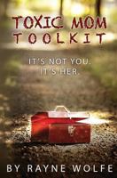 Toxic Mom Toolkit: Discovering a Happy Life Despite Toxic Parenting 1492782386 Book Cover