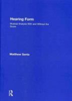 Hearing Form: Musical Analysis with and Without the Score 0415872626 Book Cover