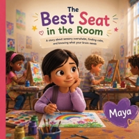 The Best Seat in the Room: A Story About Sensory Overwhelm, Finding Calm, and Knowing What Your Brain Needs B0HBR667RY Book Cover
