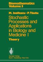 Stochastic Processes and Applications in Biology and Medicine I: Theory 3642807526 Book Cover