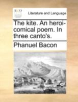 The kite. An heroi-comical poem. In three canto's. 1140713728 Book Cover