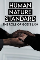 Human Nature Standard: The Role Of God's Law: God'S Law Of Love B08YMRTFT6 Book Cover