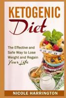 Ketogenic Diet: The Effective and Safe Way to Lose Weight and Regain Your Life 1500938076 Book Cover