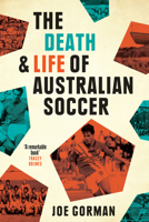 The Death and Life of Australian Soccer 0702259683 Book Cover