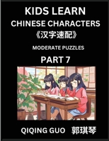Kids Learn Chinese Characters (Part 7)- A Collection of Moderate Level Mandarin Chinese Puzzles for Kids to Learn Recognizing Simplified Chinese ... Type Questions and Answers (Chinese Edition) B0DT7KT2ZL Book Cover