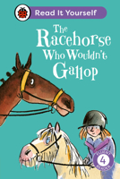 The Racehorse Who Wouldn't Gallop: Read It Yourself - Level 4 Fluent Reader 0241564425 Book Cover