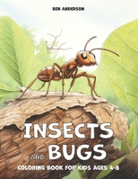 Insects and Bugs: Coloring Book for kids Ages 4-8 with Ant, Grasshopper, Lady Bug, and Much More B0CSG767VP Book Cover