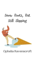 Snow Boots, But Still Slipping 991694234X Book Cover