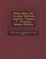 Delle Opere Del Cavalier Battista Guarini, Volume 2 1287931642 Book Cover