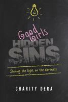 Good Girls Hidden Sins: Shining the Light on the Darkness 0997026405 Book Cover