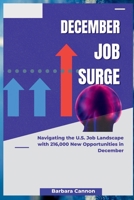 December Job Surge: Navigating the U.S. Job Landscape with 216,000 New Opportunities in December B0CRT65SC1 Book Cover