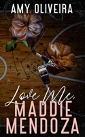 Love me, Maddie Mendoza: A best friends to lovers romance B0DS9LFW2K Book Cover