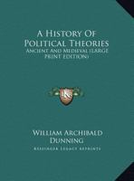 A history of political theories, ancient and mediaeval, 1019035587 Book Cover