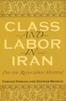 Class And Labor in Iran: Did the Revolution Matter? (Modern Intellectual and Political History of the Middle East) 0815630948 Book Cover