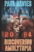 2084 Discovering Amblytopia: Big Brother After 100 Years? 1739525388 Book Cover