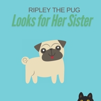 Ripley the Pug: Looks for Her Sister B0DVBTL79V Book Cover