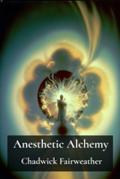 Anesthetic Alchemy: Blending Science and Spirituality for Enhanced Healing B0DZ2DPGQ2 Book Cover