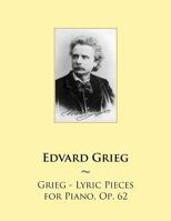 Grieg - Lyric Pieces for Piano, Op. 62 1502350602 Book Cover
