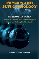 Physics and Sufi Cosmology: Creation of Universe and Life In the Light of Science and Philosophical Spirituality (The Cosmos and the Self) B0CJMPL1BZ Book Cover