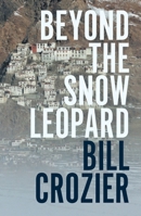 Beyond the Snow Leopard: Travels Through the Himalayas, Buddhism, Mountaineering and Possible Paths to Enlightenment 1760645222 Book Cover