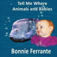Tell Me Where: Animals and Babies 192806423X Book Cover