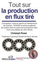 Tout sur la production en flux tiré: Conception, mise en œuvre et maintenance du Kanban, CONWIP et autres systèmes de traction dans le cadre de la production lean. 3963820748 Book Cover