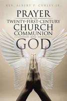 Prayer in the Twenty-First-Century Church: Communion with God 1645150321 Book Cover