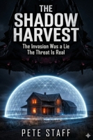 The Shadow Harvest: The Invasion Was a Lie The Threat Is Real (The Alien Invasion) B0GYQ4TPNX Book Cover