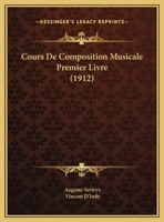Cours De Composition Musicale Premier Livre (1912) 0548806624 Book Cover