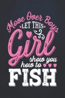 Move over boys let this girl show you how to fish: Fishing Journal Complete Fisherman's Log Book With Prompts, Records Details of Fishing Trip, Including Date, Time, Location, Weather Conditions, Wate 1710032510 Book Cover