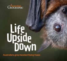 Life Upside Down: Australia's Grey-Headed Flying Foxes 1922388009 Book Cover