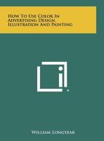 How to Use Color in Advertising Design, Illustration and Painting 1258484404 Book Cover