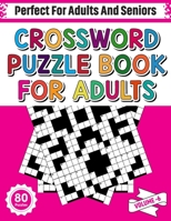 Crossword Puzzle Book For Adults: 80 Crossword Puzzles For Adults Seniors And All Other Puzzle Fans Who Love Relaxing And Enjoy Life With Word And Sentence Making Games B08RH39L77 Book Cover