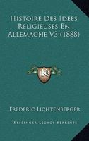 Histoire Des Idees Religieuses En Allemagne V3 (1888) 1166779386 Book Cover